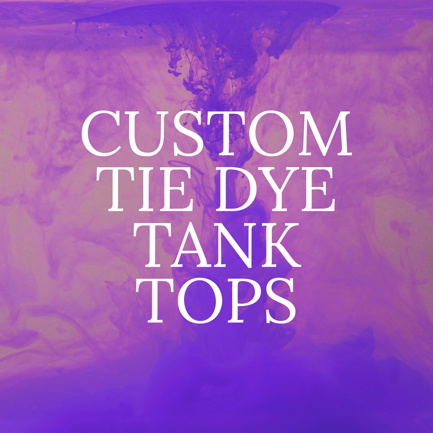 CUSTOM TIE DYE TANKS