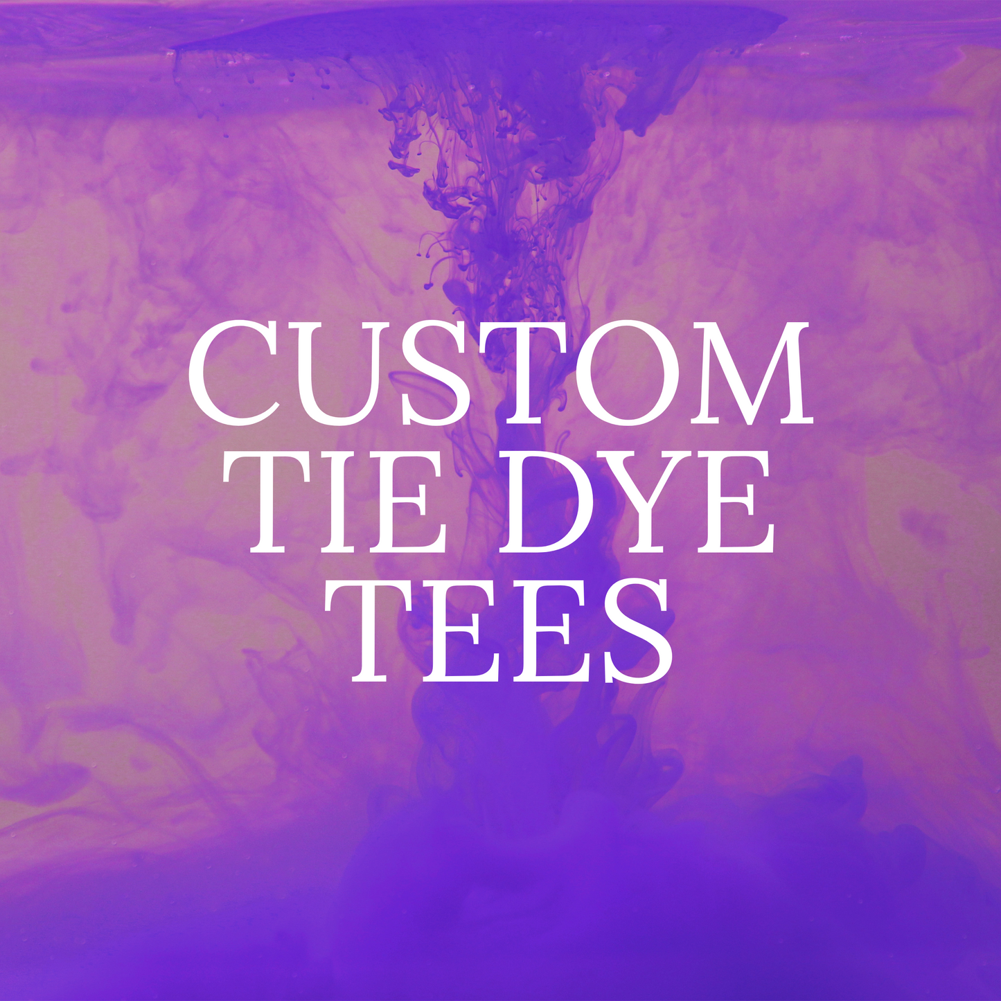 CUSTOM TIE DYE TEES